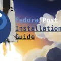 Fedora Workstation: Things to Do After Installation